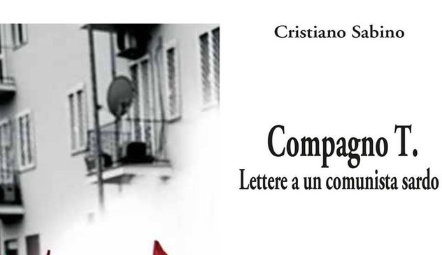 Venerdì 1 dicembre la presentazione del libro “Compagno T. Lettere a un comunista sardo” di Cristiano Sabino